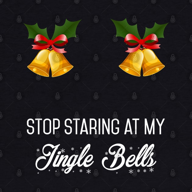 Stop Staring At my jingle bells Funny Xmas Gift by salemstore